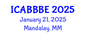International Conference on Agricultural, Biotechnology, Biological and Biosystems Engineering (ICABBBE) January 21, 2025 - Mandalay, Myanmar