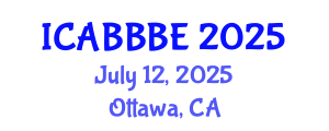 International Conference on Agricultural, Biotechnology, Biological and Biosystems Engineering (ICABBBE) July 12, 2025 - Ottawa, Canada