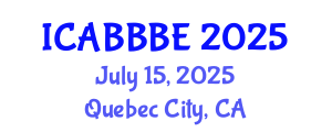 International Conference on Agricultural, Biotechnology, Biological and Biosystems Engineering (ICABBBE) July 15, 2025 - Quebec City, Canada