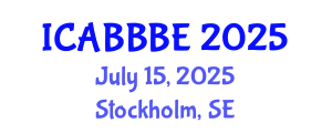 International Conference on Agricultural, Biotechnology, Biological and Biosystems Engineering (ICABBBE) July 15, 2025 - Stockholm, Sweden