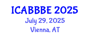 International Conference on Agricultural, Biotechnology, Biological and Biosystems Engineering (ICABBBE) July 29, 2025 - Vienna, Austria