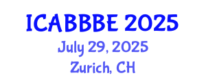 International Conference on Agricultural, Biotechnology, Biological and Biosystems Engineering (ICABBBE) July 29, 2025 - Zurich, Switzerland