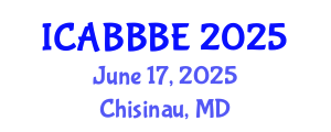 International Conference on Agricultural, Biotechnology, Biological and Biosystems Engineering (ICABBBE) June 17, 2025 - Chisinau, Republic of Moldova
