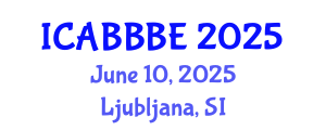 International Conference on Agricultural, Biotechnology, Biological and Biosystems Engineering (ICABBBE) June 10, 2025 - Ljubljana, Slovenia