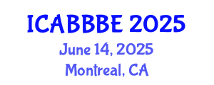 International Conference on Agricultural, Biotechnology, Biological and Biosystems Engineering (ICABBBE) June 14, 2025 - Montreal, Canada