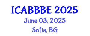 International Conference on Agricultural, Biotechnology, Biological and Biosystems Engineering (ICABBBE) June 03, 2025 - Sofia, Bulgaria