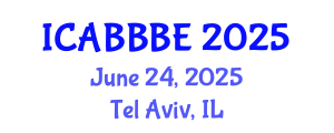 International Conference on Agricultural, Biotechnology, Biological and Biosystems Engineering (ICABBBE) June 24, 2025 - Tel Aviv, Israel
