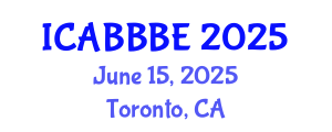 International Conference on Agricultural, Biotechnology, Biological and Biosystems Engineering (ICABBBE) June 15, 2025 - Toronto, Canada