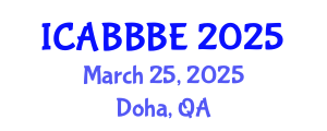 International Conference on Agricultural, Biotechnology, Biological and Biosystems Engineering (ICABBBE) March 25, 2025 - Doha, Qatar