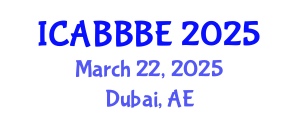 International Conference on Agricultural, Biotechnology, Biological and Biosystems Engineering (ICABBBE) March 22, 2025 - Dubai, United Arab Emirates