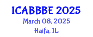 International Conference on Agricultural, Biotechnology, Biological and Biosystems Engineering (ICABBBE) March 08, 2025 - Haifa, Israel