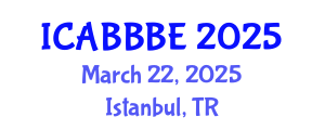International Conference on Agricultural, Biotechnology, Biological and Biosystems Engineering (ICABBBE) March 22, 2025 - Istanbul, Turkey