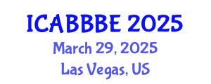 International Conference on Agricultural, Biotechnology, Biological and Biosystems Engineering (ICABBBE) March 29, 2025 - Las Vegas, United States