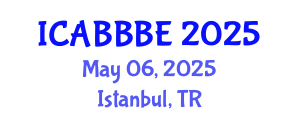 International Conference on Agricultural, Biotechnology, Biological and Biosystems Engineering (ICABBBE) May 06, 2025 - Istanbul, Turkey