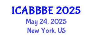 International Conference on Agricultural, Biotechnology, Biological and Biosystems Engineering (ICABBBE) May 24, 2025 - New York, United States