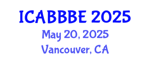International Conference on Agricultural, Biotechnology, Biological and Biosystems Engineering (ICABBBE) May 20, 2025 - Vancouver, Canada