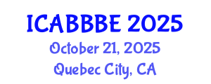 International Conference on Agricultural, Biotechnology, Biological and Biosystems Engineering (ICABBBE) October 21, 2025 - Quebec City, Canada