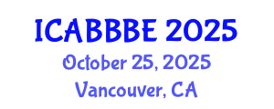 International Conference on Agricultural, Biotechnology, Biological and Biosystems Engineering (ICABBBE) October 25, 2025 - Vancouver, Canada