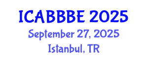 International Conference on Agricultural, Biotechnology, Biological and Biosystems Engineering (ICABBBE) September 27, 2025 - Istanbul, Turkey