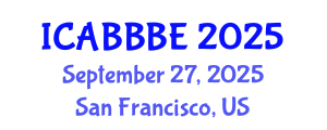 International Conference on Agricultural, Biotechnology, Biological and Biosystems Engineering (ICABBBE) September 27, 2025 - San Francisco, United States