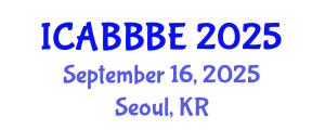 International Conference on Agricultural, Biotechnology, Biological and Biosystems Engineering (ICABBBE) September 16, 2025 - Seoul, Republic of Korea