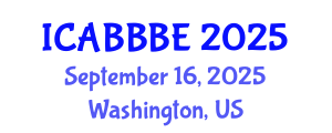 International Conference on Agricultural, Biotechnology, Biological and Biosystems Engineering (ICABBBE) September 16, 2025 - Washington, United States