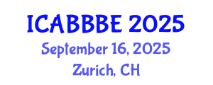 International Conference on Agricultural, Biotechnology, Biological and Biosystems Engineering (ICABBBE) September 16, 2025 - Zurich, Switzerland