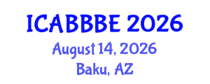 International Conference on Agricultural, Biotechnology, Biological and Biosystems Engineering (ICABBBE) August 14, 2026 - Baku, Azerbaijan