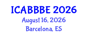 International Conference on Agricultural, Biotechnology, Biological and Biosystems Engineering (ICABBBE) August 16, 2026 - Barcelona, Spain