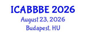 International Conference on Agricultural, Biotechnology, Biological and Biosystems Engineering (ICABBBE) August 23, 2026 - Budapest, Hungary International Conference on Agricultural, Biotechnology, Biological and Biosystems Engineering (ICABBBE) August 23, 2026 - Budapest, Hungary