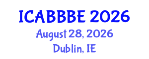 International Conference on Agricultural, Biotechnology, Biological and Biosystems Engineering (ICABBBE) August 28, 2026 - Dublin, Ireland