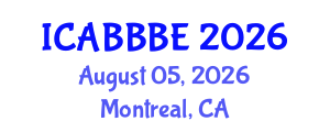 International Conference on Agricultural, Biotechnology, Biological and Biosystems Engineering (ICABBBE) August 05, 2026 - Montreal, Canada