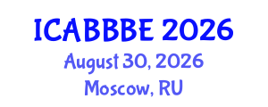 International Conference on Agricultural, Biotechnology, Biological and Biosystems Engineering (ICABBBE) August 30, 2026 - Moscow, Russia