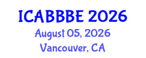 International Conference on Agricultural, Biotechnology, Biological and Biosystems Engineering (ICABBBE) August 05, 2026 - Vancouver, Canada International Conference on Agricultural, Biotechnology, Biological and Biosystems Engineering (ICABBBE) August 05, 2026 - Vancouver, Canada