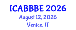 International Conference on Agricultural, Biotechnology, Biological and Biosystems Engineering (ICABBBE) August 12, 2026 - Venice, Italy