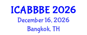 International Conference on Agricultural, Biotechnology, Biological and Biosystems Engineering (ICABBBE) December 16, 2026 - Bangkok, Thailand International Conference on Agricultural, Biotechnology, Biological and Biosystems Engineering (ICABBBE) December 16, 2026 - Bangkok, Thailand