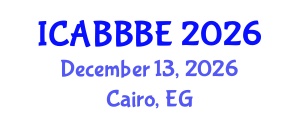 International Conference on Agricultural, Biotechnology, Biological and Biosystems Engineering (ICABBBE) December 13, 2026 - Cairo, Egypt International Conference on Agricultural, Biotechnology, Biological and Biosystems Engineering (ICABBBE) December 13, 2026 - Cairo, Egypt