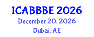 International Conference on Agricultural, Biotechnology, Biological and Biosystems Engineering (ICABBBE) December 20, 2026 - Dubai, United Arab Emirates International Conference on Agricultural, Biotechnology, Biological and Biosystems Engineering (ICABBBE) December 20, 2026 - Dubai, United Arab Emirates