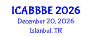 International Conference on Agricultural, Biotechnology, Biological and Biosystems Engineering (ICABBBE) December 20, 2026 - Istanbul, Turkey International Conference on Agricultural, Biotechnology, Biological and Biosystems Engineering (ICABBBE) December 20, 2026 - Istanbul, Turkey