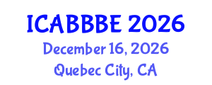 International Conference on Agricultural, Biotechnology, Biological and Biosystems Engineering (ICABBBE) December 16, 2026 - Quebec City, Canada International Conference on Agricultural, Biotechnology, Biological and Biosystems Engineering (ICABBBE) December 16, 2026 - Quebec City, Canada