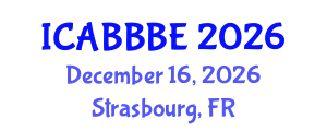 International Conference on Agricultural, Biotechnology, Biological and Biosystems Engineering (ICABBBE) December 16, 2026 - Strasbourg, France International Conference on Agricultural, Biotechnology, Biological and Biosystems Engineering (ICABBBE) December 16, 2026 - Strasbourg, France