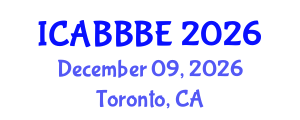 International Conference on Agricultural, Biotechnology, Biological and Biosystems Engineering (ICABBBE) December 09, 2026 - Toronto, Canada International Conference on Agricultural, Biotechnology, Biological and Biosystems Engineering (ICABBBE) December 09, 2026 - Toronto, Canada