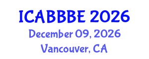International Conference on Agricultural, Biotechnology, Biological and Biosystems Engineering (ICABBBE) December 09, 2026 - Vancouver, Canada International Conference on Agricultural, Biotechnology, Biological and Biosystems Engineering (ICABBBE) December 09, 2026 - Vancouver, Canada