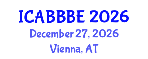 International Conference on Agricultural, Biotechnology, Biological and Biosystems Engineering (ICABBBE) December 27, 2026 - Vienna, Austria