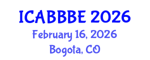 International Conference on Agricultural, Biotechnology, Biological and Biosystems Engineering (ICABBBE) February 16, 2026 - Bogota, Colombia