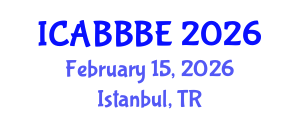 International Conference on Agricultural, Biotechnology, Biological and Biosystems Engineering (ICABBBE) February 15, 2026 - Istanbul, Turkey