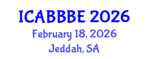 International Conference on Agricultural, Biotechnology, Biological and Biosystems Engineering (ICABBBE) February 18, 2026 - Jeddah, Saudi Arabia