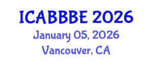 International Conference on Agricultural, Biotechnology, Biological and Biosystems Engineering (ICABBBE) January 05, 2026 - Vancouver, Canada International Conference on Agricultural, Biotechnology, Biological and Biosystems Engineering (ICABBBE) January 05, 2026 - Vancouver, Canada