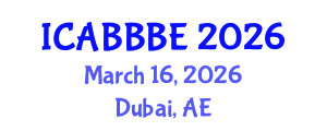 International Conference on Agricultural, Biotechnology, Biological and Biosystems Engineering (ICABBBE) March 16, 2026 - Dubai, United Arab Emirates