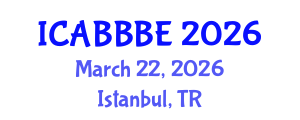 International Conference on Agricultural, Biotechnology, Biological and Biosystems Engineering (ICABBBE) March 22, 2026 - Istanbul, Turkey